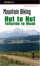 Mountain Biking Hut to Hut: Telluride to Moab (Regional Mountain Biking Series)
