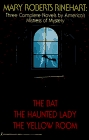 Mary Roberts Rinehart: Three Complete Novels by America's Mistress of Mystery : The Bat/the Haunted Lady/the Yellow Room