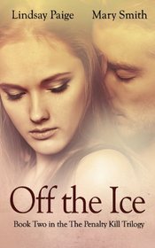 Off the Ice (The Penalty Kill Trilogy) (Volume 2)