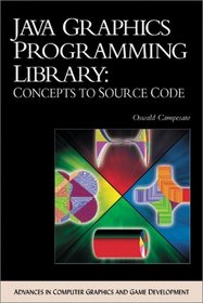 Java Graphics Programming Library: Concepts to Source Code (with CD-ROM) (Advances in Computer Graphics and Game Development)