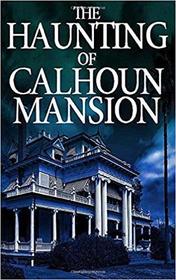 The Haunting of Calhoun Mansion (A Riveting Haunted House Mystery Series)