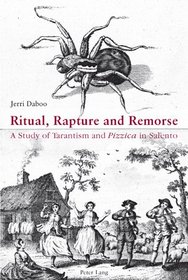 Ritual, Rapture and Remorse: A Study of Tarantism and <I>Pizzica</I> in Salento