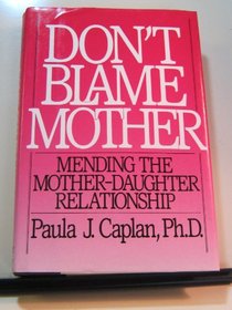 Don't Blame Mother: Mending the Mother-Daughter Relationship