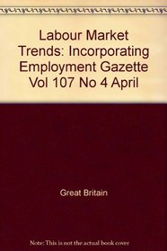 Labour Market Trends: Incorporating Employment Gazette Vol 107 No 4 April