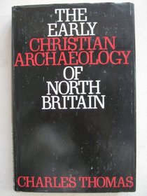 Early Christian Archaeology of North Britain (Glasgow University Publications)