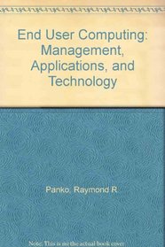 End User Computing: Management, Applications, and Technology