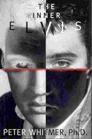 The Inner Elvis: A Psychological Biography of Elvis Aaron Presley