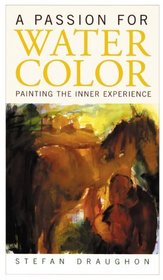 A Passion for Watercolor: Painting the Inner Experience