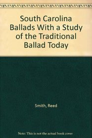 South Carolina Ballads With a Study of the Traditional Ballad Today