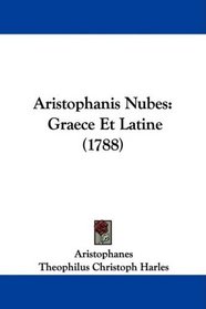 Aristophanis Nubes: Graece Et Latine (1788) (Latin Edition)