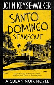 Santo Domingo Stakeout (A Cuban Noir Novel)