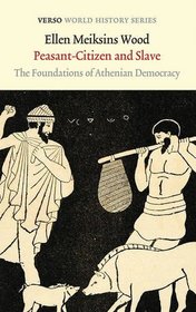 Peasant-Citizen and Slave: The Foundations of Athenian Democracy (Verso World History Series)
