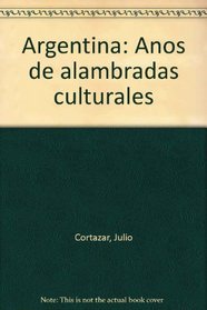 Argentina: Anos de alambradas culturales (Spanish Edition)