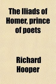 The Iliads of Homer, prince of poets
