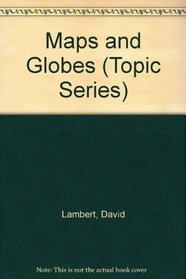 Maps and Globes (Topic Series)