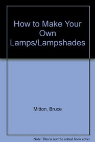 How to make your own lamps and lampshades