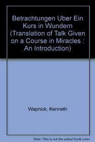 Betrachtungen Uber Ein Kurs in Wundern (Translation of Talk Given on a Course in Miracles : An Introduction)