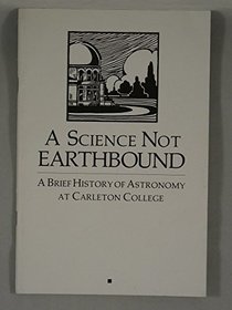 A science not earthbound: A brief history of astronomy at Carleton College