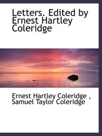 Letters. Edited by Ernest Hartley Coleridge