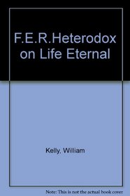 F.E.R.Heterodox on Life Eternal