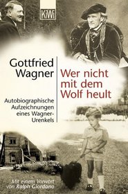 Wer nicht mit dem Wolf heult. Autobiographische Aufzeichnungen eines Wagner- Urenkels.