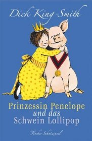 Prinzessin Penelope und das Schwein Lollipop. ( Ab 8 J.).