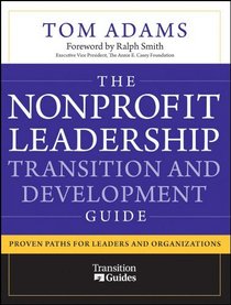 The Nonprofit Leadership Transition and Development Guide: Proven Paths for Leaders and Organizations