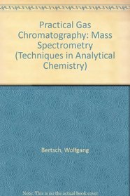 Practical Gas Chromatography-mass Spectrometry