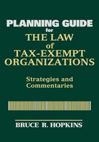 Planning Guide for The Law of Tax-Exempt Organizations : Strategies and Commentaries