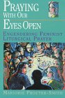 Praying With Our Eyes Open: Engendering Feminist Liturgical Prayer