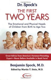 Dr. Spock's The First Two Years : The Emotional and Physical Needs of Children from Birth to Age 2