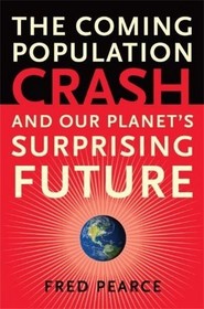 The Coming Population Crash: and Our Planet's Surprising Future