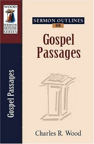 Sermon Outlines on Gospel Passages (Wood Sermon Outline Series)