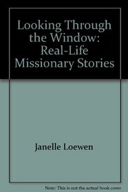 Looking Through the Window: Real-Life Missionary Stories