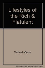 Lifestyles of the Rich & Flatulent