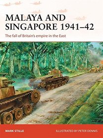 Malaya and Singapore 1941-42: The fall of Britain's empire in the East (Campaign)