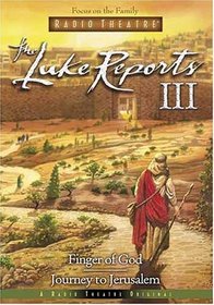 The Luke Reports: The Finger of God/the Journey to Jerusalem (Luke Reports, 3)