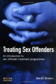 Treating Sex Offenders: An Introduction To Sex Offender Treatment Programmes