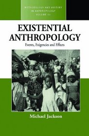 Existential Anthropology: Events, Exigencies, and Effects (Methodology and History in Anthrolopogy)