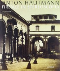 Anton Hautmann: Firenze in stereoscopia (Italian Edition)