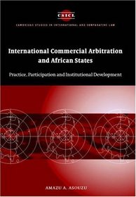 International Commercial Arbitration and African States : Practice, Participation and Institutional Development (Cambridge Studies in International and Comparative Law)