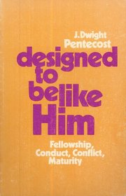 Designed to Be Like Him: Fellowship, Conduct, Conflict, Maturity