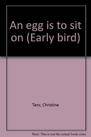 An egg is to sit on (Early bird)