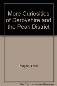 More Curiosities of Derbyshire and the Peak District