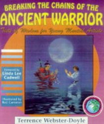 Breaking the Chains of the Ancient Warrior: Tests of Wisdom for Young Martial Artists (Webster-Doyle, Terrence, Martial Arts for Peace Series, 5.)