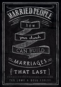 Married People: How Your Church Can Build Marriages that Last