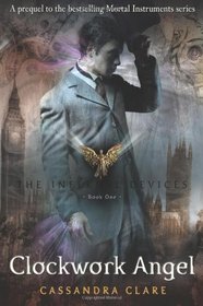 Clockwork Angel (Infernal Devices, Bk 1)