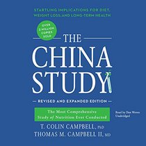 The China Study, Revised and Expanded Edition: The Most Comprehensive Study of Nutrition Ever Conducted and the Startling Implications for Diet, Weight Loss, and Long-Term Health