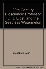 20th Century Bioscience: Professor O.J. Eigsti and the Seedless Watermelon