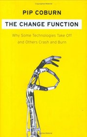 The Change Function: Why Some Technologies Take Off and Others Crash and Burn